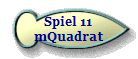 Spiel 11
mQuadrat