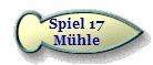 Spiel 17
M�hle