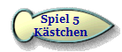 Spiel 5
K�stchen