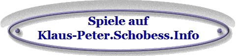 Spiele auf
Klaus-Peter.Schobess.Info
